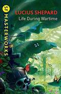 Read Life During Wartime (S.F. Masterworks), written by Lucius Shepard