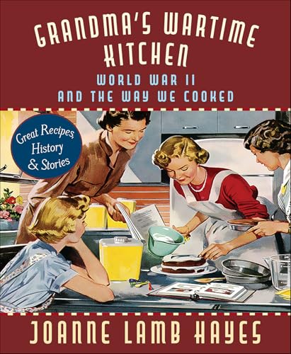 Read Grandma's Wartime Kitchen: World War II and the Way We Cooked, written by Joanne Lamb Hayes