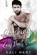 Read Crushing on the Guy Next Door, written by Kali Hart