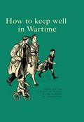 Read How to Keep Well in Wartime, written by The Ministry of Information