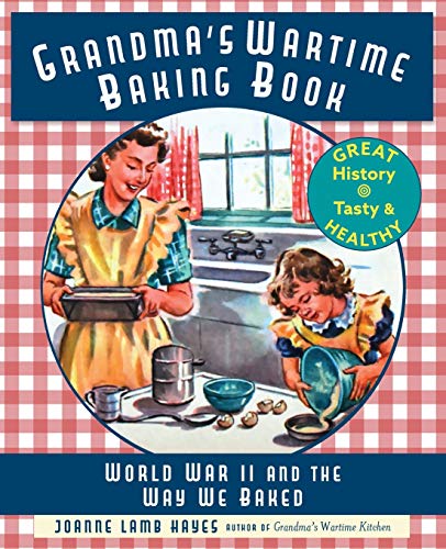 Read Grandma's Wartime Baking Book: World War II and the Way We Baked, written by Joanne Lamb Hayes