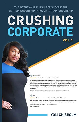 Read Crushing Corporate: The Intentional Pursuit of Successful Entrepreneurship Through Intrapreneurship, written by Yoli Chisholm