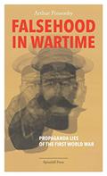 Read Falsehood in Wartime: Propaganda Lies of the First World War, written by Arthur Ponsonby