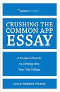 Read Crushing the Common App Essay: A Foolproof Guide to Getting into Your Top College (Spark Notes), written by Julie Ferber Frank