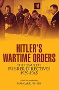 Read Hitler's Wartime Orders: The Complete Führer Directives, 1939-1945, written by Bob Carruthers