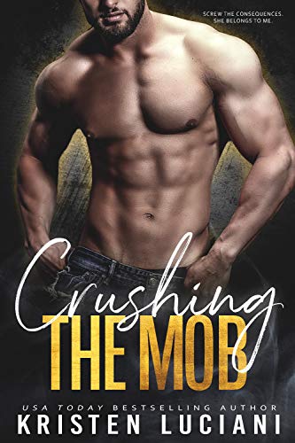 Read Crushing the Mob: An Enemies to Lovers Dark Mafia Romance (Ruthless Hearts Mafia Book 5), written by Kristen Luciani