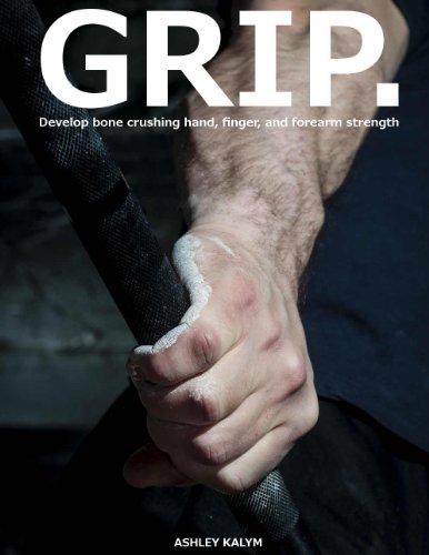 Read GRIP - Develop bone crushing hand, finger, and forearm strength, written by Ashley Kalym