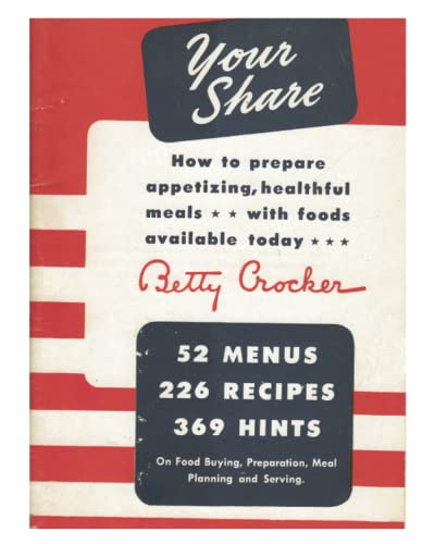 Read Your Share: How to Prepare Appetizing, Healthful Meals With Foods Available Today (A Betty Crocker WWII War-Time Rations Cookbook), written by Betty Crocker