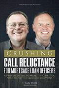 Read Crushing Call Reluctance for Loan Officers: A Proven System to Make the Calls You Need to Get the Business You Want, written by Carl White; Kevin Gillespie