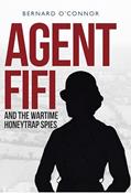 Read Agent Fifi and the Wartime Honeytrap Spies, written by Bernard O'Connor