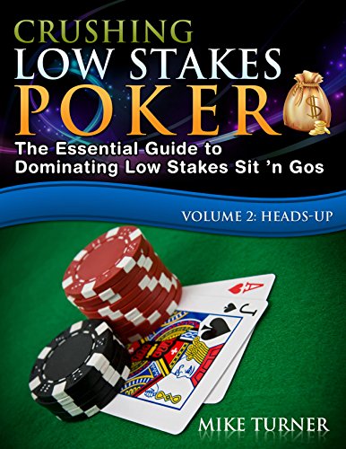 Read Crushing Low Stakes Poker: The Essential Guide to Dominating Low Stakes Sit 'n Gos, Volume 2: Heads-Up, written by Mike Turner