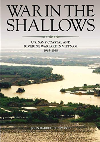 Read War in the Shallows: U.S. Navy Coastal and Riverine Warfare in Vietnam, written by Department of the Navy; John Sherwood