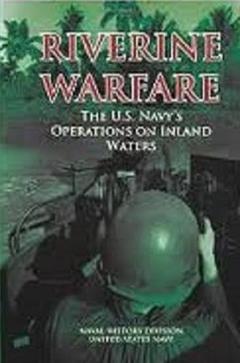 Riverine Warfare: The U.S. Navy's Operations on Inland Waters, written by Naval History Division; United States Navy