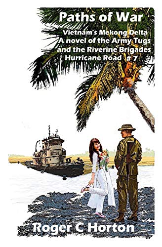 Read Paths of War: Vietnam's Mekong Delta, A novel of the Riverine Brigades and Army Tugs, Hurricane Road #7, written by Roger C Horton