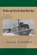 Read The Rise and Fall of the Brown Water Navy: Changes in US Navy Riverine Warfare Capabilities, written by Jason B. Scheffer Read The Rise and Fall of the Brown Water Navy: Changes in US Navy Riverine Warfare Capabilities, written by Jason B. Scheffer