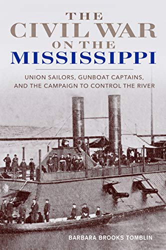 Read The Civil War on the Mississippi: Union Sailors, Gunboat Captains, and the Campaign to Control the River, written by Barbara Brooks Tomblin