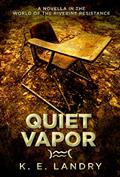 Read Quiet Vapor: A novella in the world of The Riverine Resistance, written by K. E. Landry
