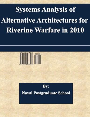 Read Systems Analysis of Alternative Architectures for Riverine Warfare in 2010, written by Naval Postgraduate School