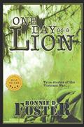 Read ONE DAY AS A LION - TRUE STORIES OF THE VIETNAM WAR: HEROES OF COLLIN COUNTY, TEXAS, written by Ronnie D. Foster Read ONE DAY AS A LION - TRUE STORIES OF THE VIETNAM WAR: HEROES OF COLLIN COUNTY, TEXAS, written by Ronnie D. Foster