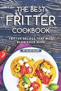 Read The Best Fritter Cookbook: Fritter Recipes That Will Blow Your Mind, written by Allie Allen