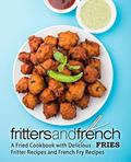 Read Fritters and French Fries: A Fried Cookbook with Delicious Fritter Recipes and French Fry Recipes (2nd Edition), written by BookSumo Press