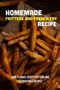Read Homemade Fritters And French Fry Recipe: How To Make Crispy Fritters And French Fries Recipes: The Best Easy Air Fryer French Fries Recipe, written by Heriberto Ritchlin Read Homemade Fritters And French Fry Recipe: How To Make Crispy Fritters And French Fries Recipes: The Best Easy Air Fryer French Fries Recipe, written by Heriberto Ritchlin