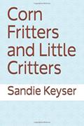 Read Corn Fritters and Little Critters, written by Sandie Keyser
