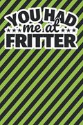Read Notebook lined: You had me at fritter, written by Fabian Rollbrett