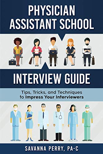 Read Physician Assistant School Interview Guide: Tips, Tricks, and Techniques to Impress Your Interviewers (Physician Assistant School Guides), written by Savanna Perry PA-C