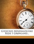 Read Gieseckes Mineralogiske Rejse I Grønland... (German Edition), written by Carl Ludwig Giesecke; Frederik Johnstrup; Hinrich Rink Read Gieseckes Mineralogiske Rejse I Grønland... (German Edition), written by Carl Ludwig Giesecke; Frederik Johnstrup; Hinrich Rink