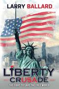 Read Liberty Crusade: The Fight to Save the Free World, written by Larry Ballard