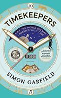 Read Timekeepers: How the World Became Obsessed With Time, written by Simon Garfield