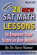 Read 28 New SAT Math Lessons to Improve Your Score in One Month - Beginner Course: For Students Currently Scoring Below 500 in SAT Math, written by Steve Warner Read 28 New SAT Math Lessons to Improve Your Score in One Month - Beginner Course: For Students Currently Scoring Below 500 in SAT Math, written by Steve Warner