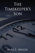 Read The Timekeeper's Son (The Timekeepers Book 1), written by Mike E. Miller