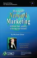 Read How To Sell Network Marketing Without Fear, Anxiety Or Losing Your Friends!, written by Michael Oliver; www.NaturalSelling.com