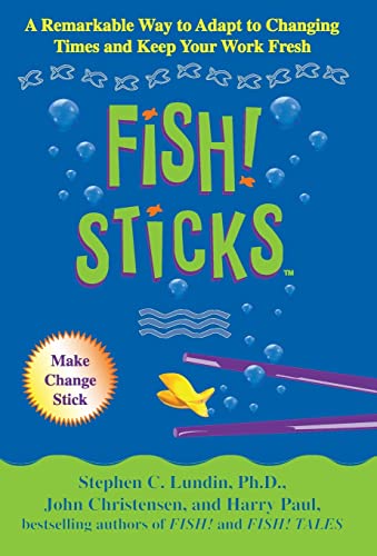 Read Fish! Sticks: A Remarkable Way to Adapt to Changing Times and Keep Your Work Fresh, written by Stephen C. Lundin PhD; John Christensen; Harry Paul