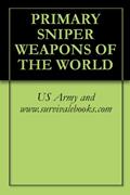 Read PRIMARY SNIPER WEAPONS OF THE WORLD, written by US Army and www.survivalebooks.com
