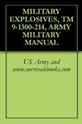 Read MILITARY EXPLOSIVES, TM 9-1300-214, ARMY MILITARY MANUAL, written by US Army and www.survivalebooks.com Read MILITARY EXPLOSIVES, TM 9-1300-214, ARMY MILITARY MANUAL, written by US Army and www.survivalebooks.com