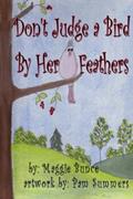 Read Don't Judge a Bird By Her Feathers, written by Maggie Bunce; Maggie Bunce