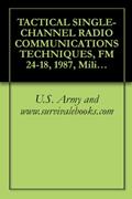 Read TACTICAL SINGLE-CHANNEL RADIO COMMUNICATIONS TECHNIQUES, FM 24-18, 1987, Military Manaul, written by U.S. Army and www.survivalebooks.com