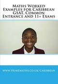 Read Maths Worked Examples for Caribbean GSAT, Common Entrance and 11+ Exams, written by www.primemaths.co.uk/caribbean