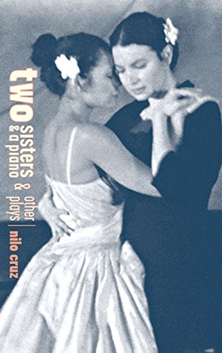 Read Two Sisters and a Piano and Other Plays, written by Nilo Cruz