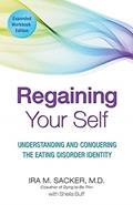 Read Regaining Your Self: Understanding and Conquering the Eating Disorder Identity, written by Dr. Ira Sacker MD