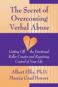 Read The Secret of Overcoming Verbal Abuse: Getting Off the Emotional Roller Coaster and Regaining Control of Your Life, written by Albert Ellis; Marcia Grad Powers