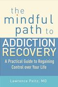 Read The Mindful Path to Addiction Recovery: A Practical Guide to Regaining Control over Your Life, written by Lawrence Peltz MD