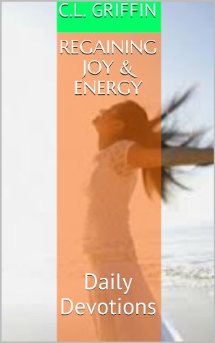 Read Regaining Joy & Energy: Daily Devotions, written by C.L. Griffin