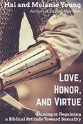 Read Love, Honor, and Virtue: Gaining or Regaining a Biblical Attitude Toward Sexuality, written by Hal Young; Melanie Young