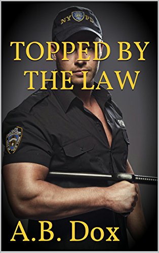 Read Topped By The Law: Gay MM Cop Forced Bareback Erotica (First Gay Experiences), written by A.B. Dox
