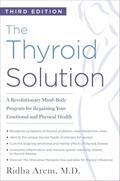 Read The Thyroid Solution (Third Edition): A Revolutionary Mind-Body Program for Regaining Your Emotional and Physical Health, written by Ridha Arem