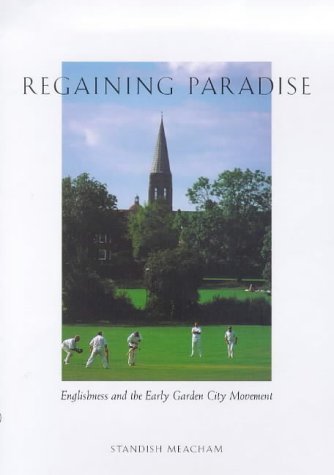 Read Regaining Paradise: Englishness and the Early Garden City Movement, written by Standish Meacham